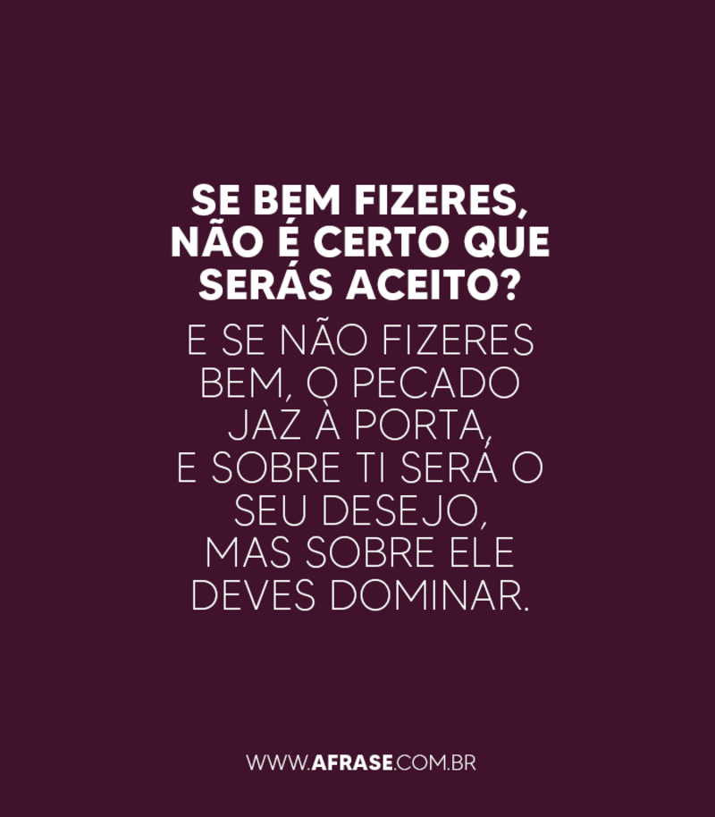 Se bem fizeres, não é certo que serás aceito?... - Frases Religiosas