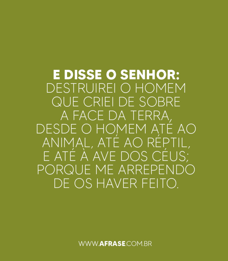 E disse o Senhor: Destruirei ... Frases Religiosas.