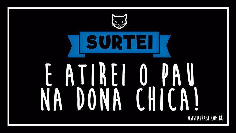 Surtei e atirei o pau na ...