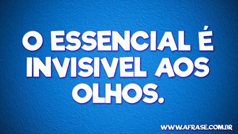 O essencial é invisivel ...