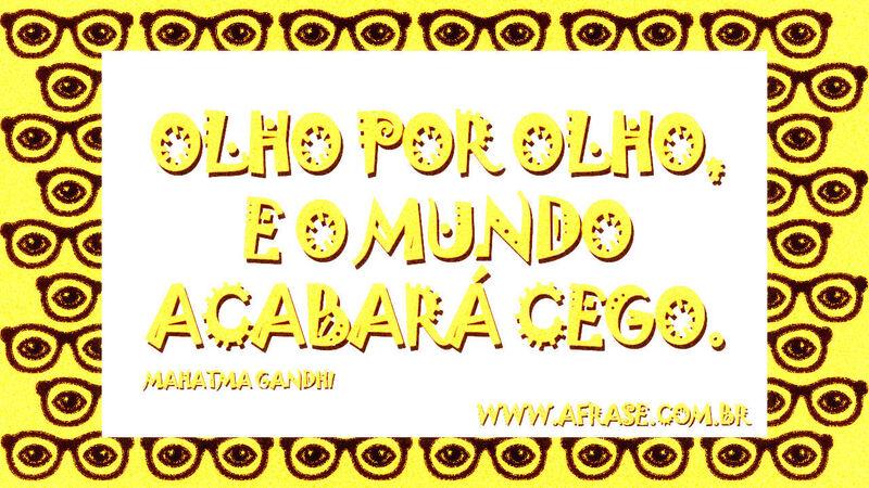 Olho por olho, e o mundo ...