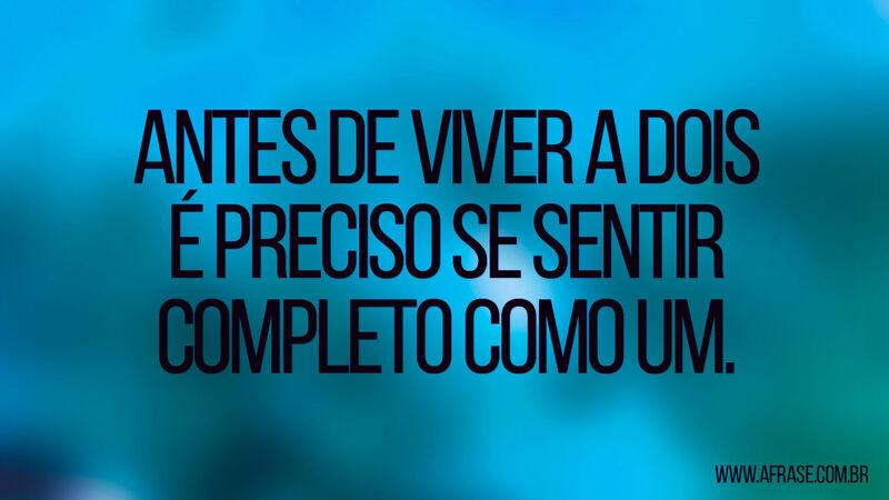 Antes de viver a dois é preciso ...