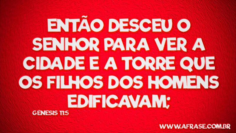 Então desceu o Senhor para ver ... Frases Religiosas.