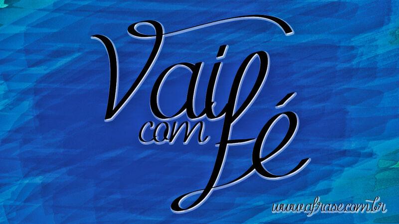 Vai com Fé.