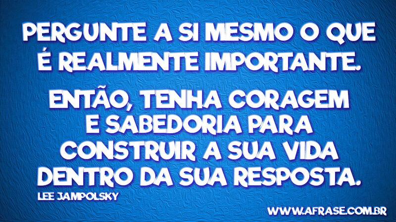 Pergunte a si mesmo o que é ...