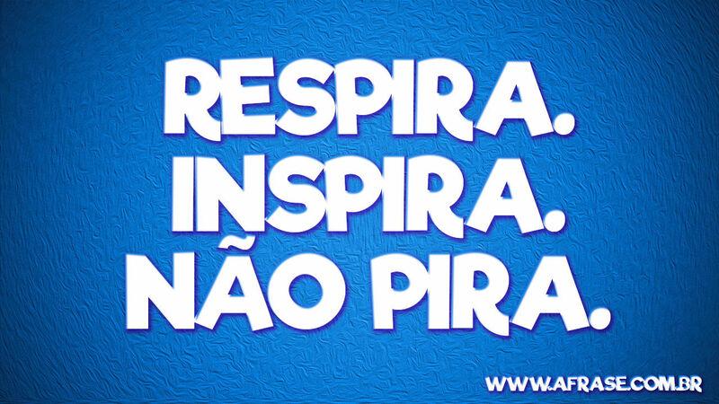 Respira. Inspira. 
