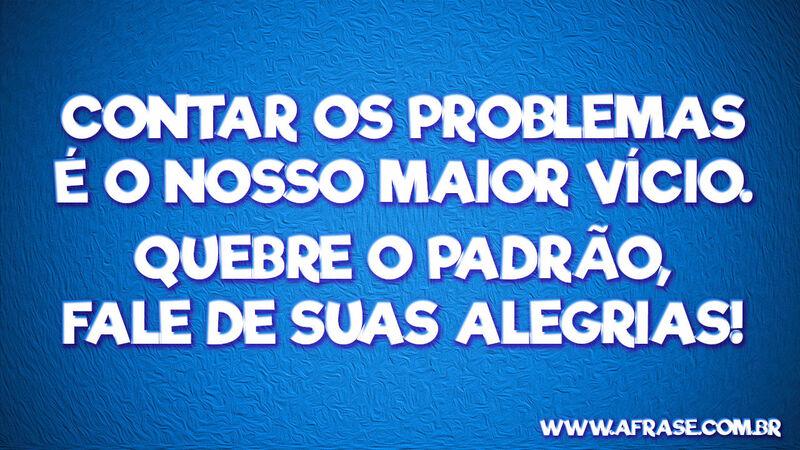 Contar os problemas é o nosso ...