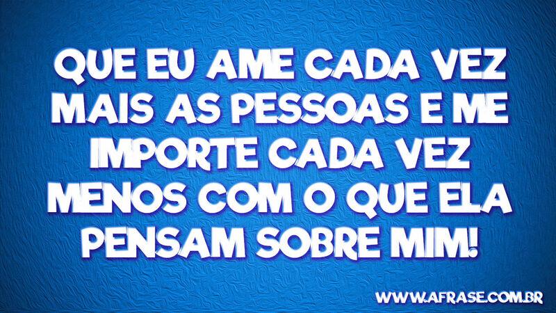 Que eu ame cada vez mais as ...