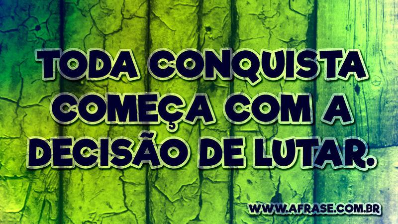 Toda conquista começa ...