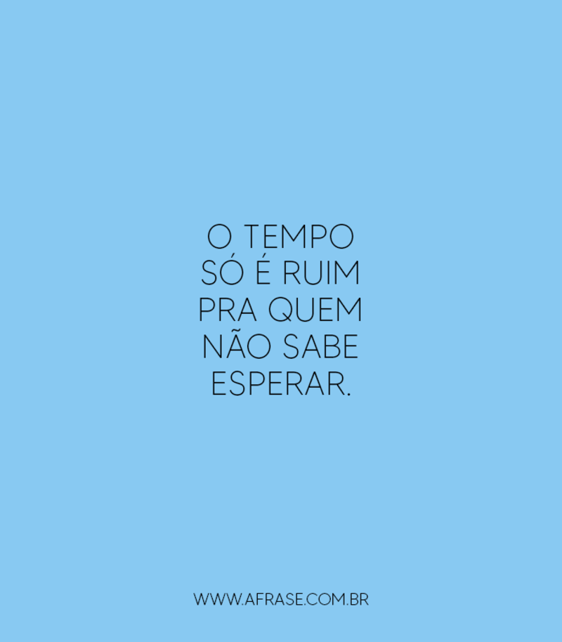 O tempo só é ruim pra quem não ...