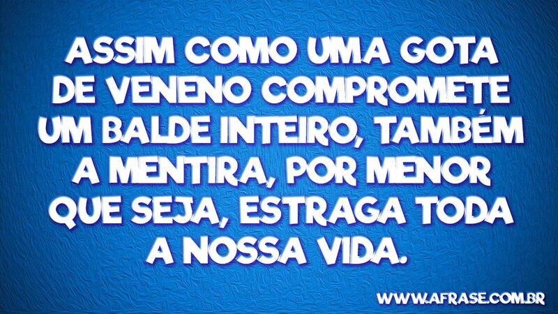 Assim como uma gota de veneno ... Frases de Reflexão.
