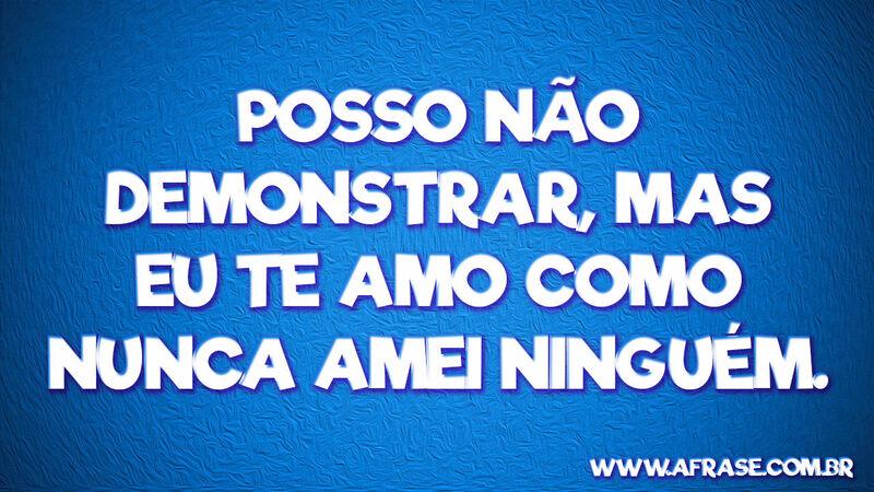 Posso não demonstrar, mas eu ...