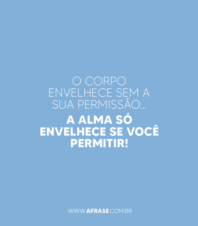 O corpo envelhece sem a ... Frases Religiosas.