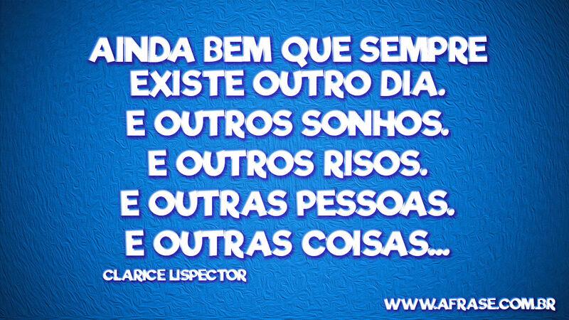 Ainda bem que sempre existe ... Frases de Reflexão.