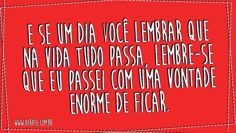 E se um dia você lembrar que ... Frases de Amor.