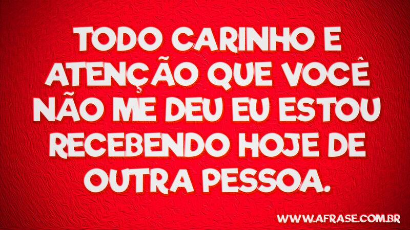 Todo carinho e atenção que ... Frases de Reflexão.