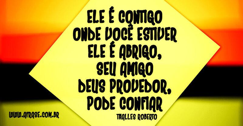 Ele é contigo Onde você estiver .... Frases Religiosas.