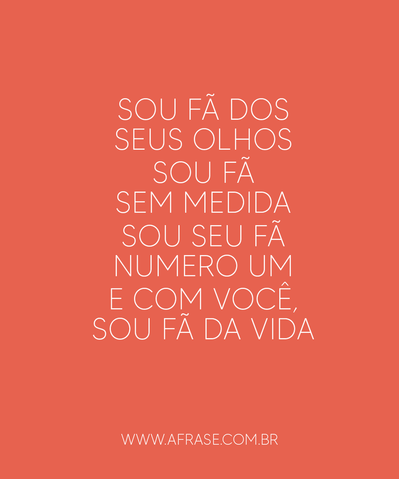 Sou fã dos seus olhos ... Frases Românticas.