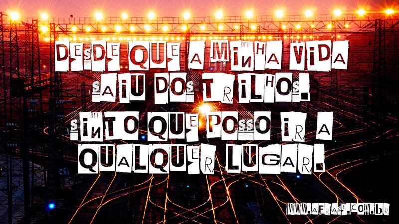 Desde que a minha vida saiu ... Frases de Reflexão.