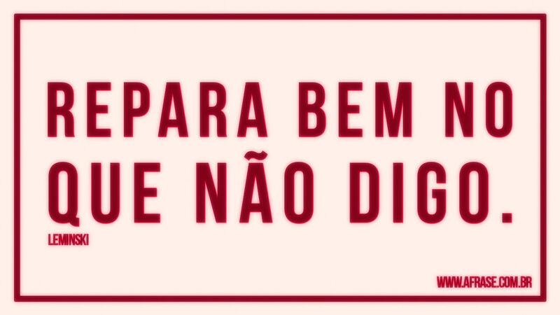 Repara bem no que ... Frases de Reflexão.