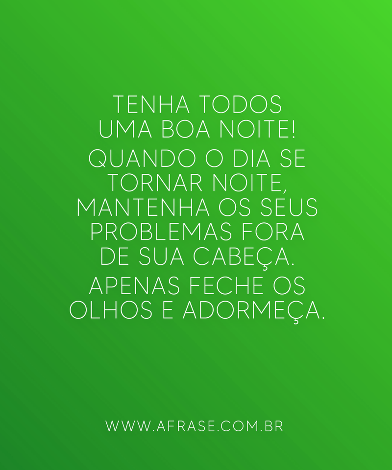 Tenha todos uma boa noite! Quando ...