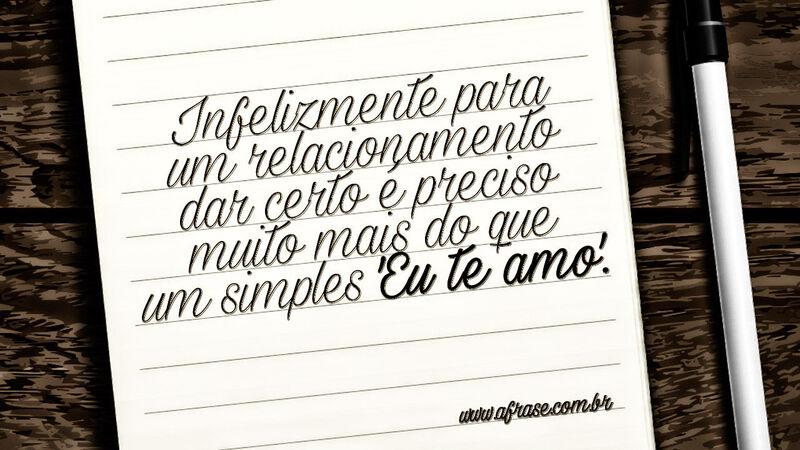 Infelizmente para um relacionamento ... Frases de Amor.