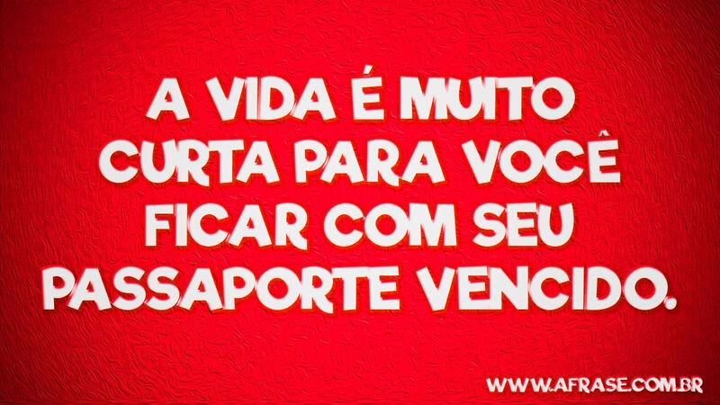 A vida é muito curta para você .... Frases de Humor.