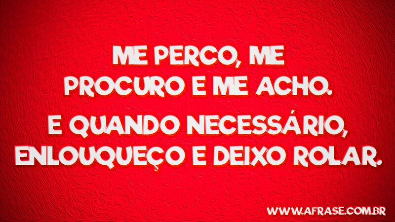 Me perco, me procuro e .... Frases de Reflexão.