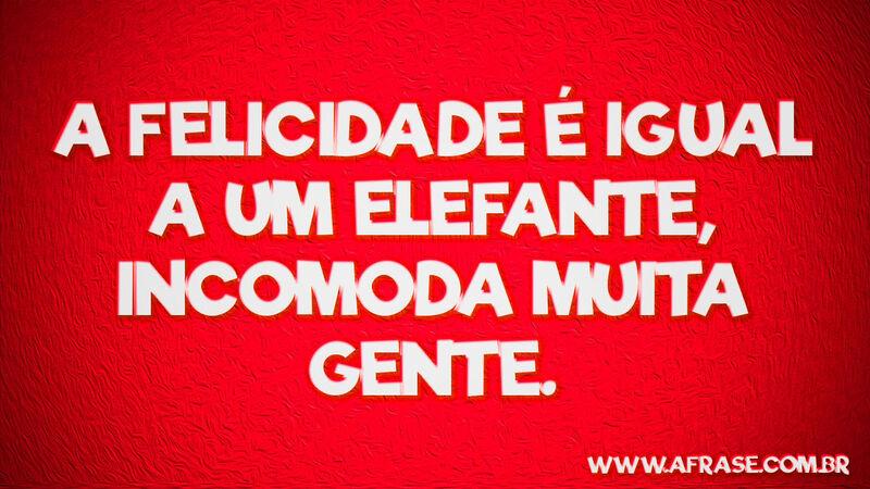 A felicidade é igual a um ... Frases de Humor.
