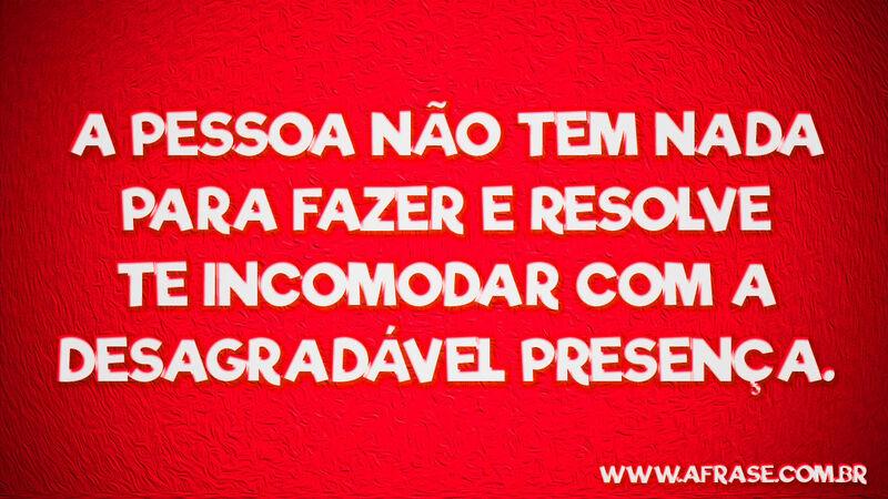 A pessoa não tem nada para fazer ....  Frases de Humor.