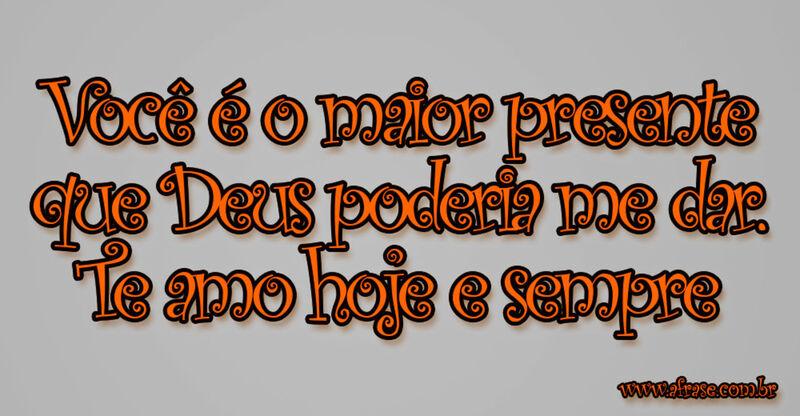 Você é o maior presente que ... Frases de Amor.