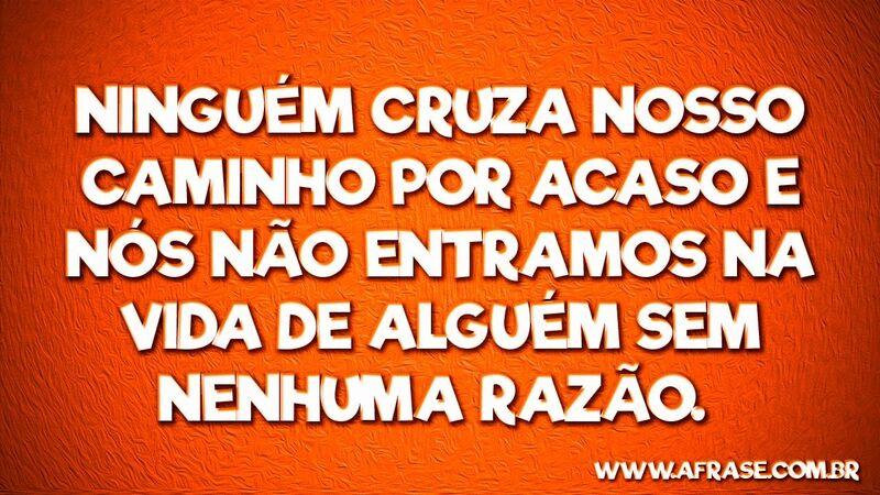 Ninguém cruza nosso caminho ... Frases de Reflexão.
