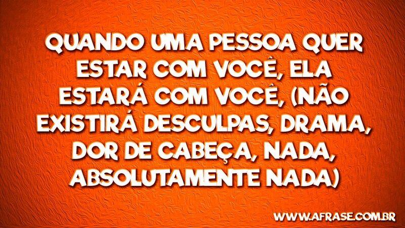 Quando uma pessoa quer estar  ... Frases de Reflexão.