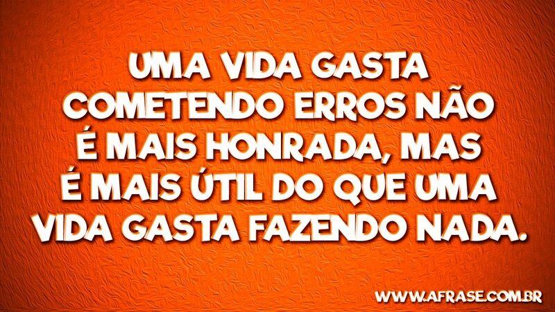 Uma vida gasta cometendo  ... Frases de Vida.