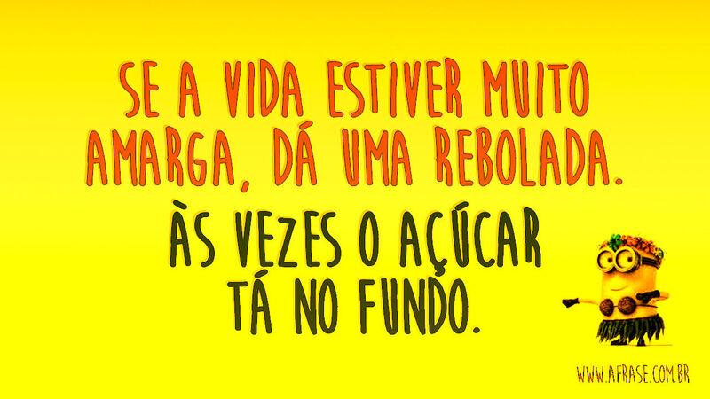 Se a vida estiver muito ... Frases de Humor.
