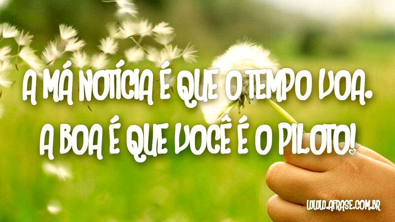 A má notícia é que o tempo voa. ... Frases de Tempo.