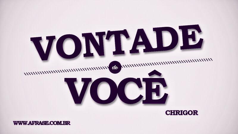 Vontade de você. Frases de Amor.