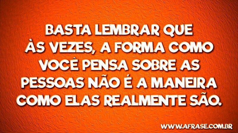 Basta lembrar que às vezes, a forma ... Frases de Reflexão.
