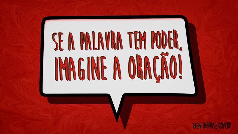 Se a palavra tem poder, imagine ... Frases Religiosas.