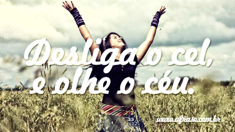 Desliga o cel, e ... Frases de Humor.