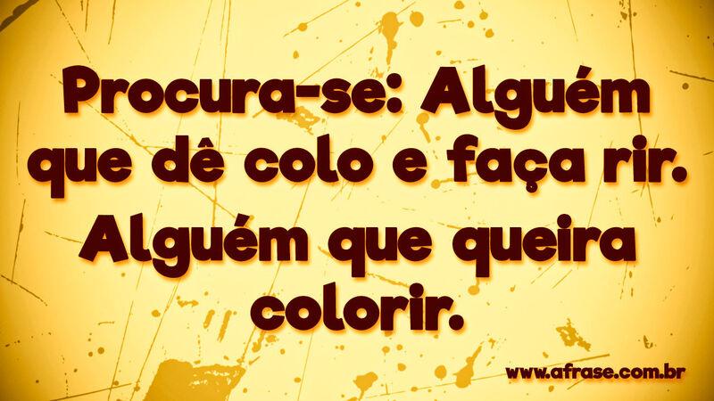 Procura-se: Alguém que dê colo e ... Frases Românticas