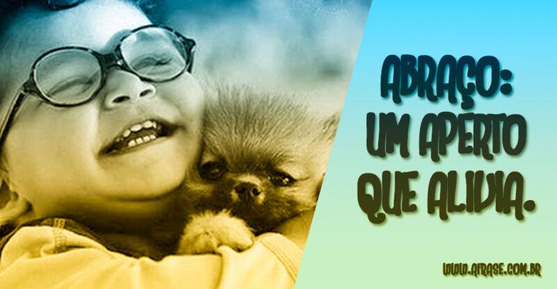 Abraço: um aperto ... Frases de Amor.