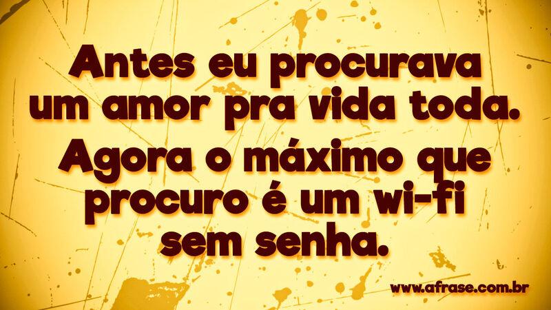 Antes eu procurava um amor ...Frases de Humor.