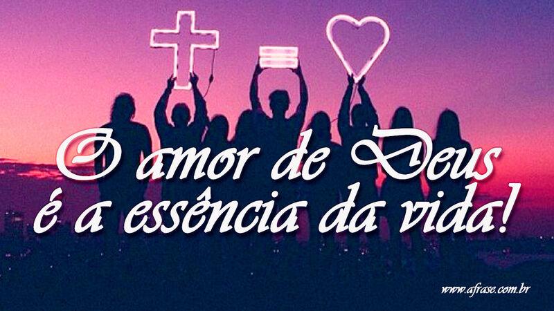 O amor de Deus é a essência ... Frases Religiosas.