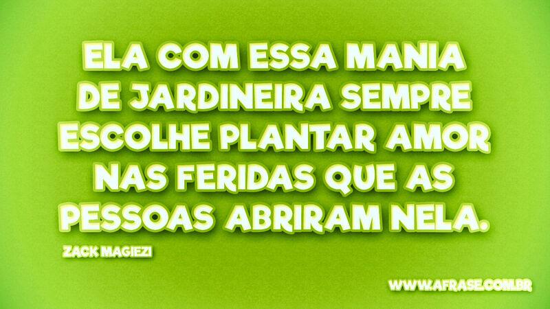 Ela com essa mania de jardineira ... Frases de Amor.