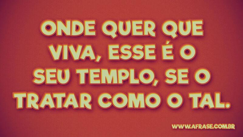 Onde quer que viva..Frases de Vida