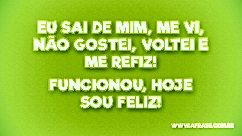Eu sai de mim, me vi, não gostei, ... Frases de Motivação.