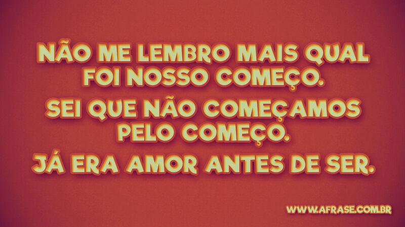 Não me lembro mais qual foi nosso .... Frases de Amor.
