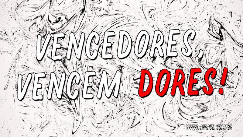 Vencedores, vencem ... Frases de Reflexão.