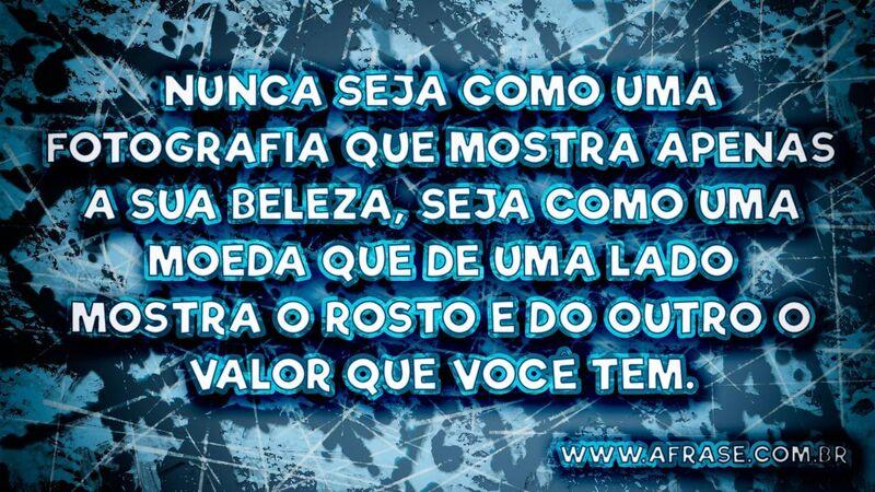 Nunca seja como uma fotografia que ... Frases de Reflexão.